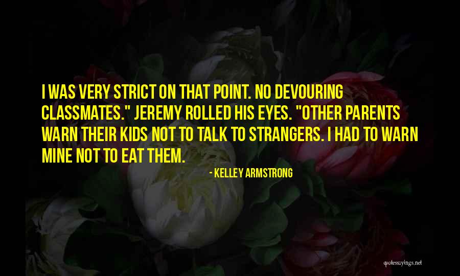 Too Strict Parents Quotes By Kelley Armstrong Too Strict Parents Quotes By Kelley Armstrong