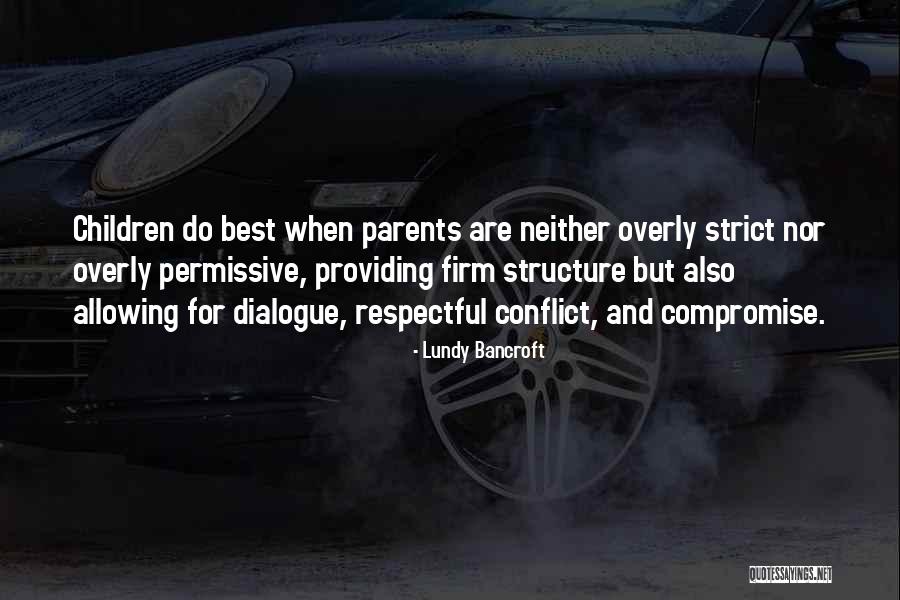 Too Strict Parents Quotes By Lundy Bancroft Too Strict Parents Quotes By Lundy Bancroft