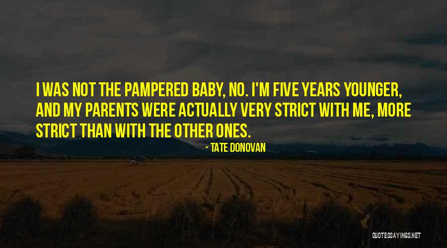 Too Strict Parents Quotes By Tate Donovan Too Strict Parents Quotes By Tate Donovan