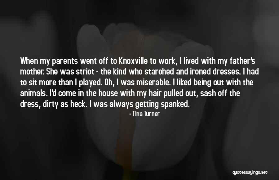 Too Strict Parents Quotes By Tina Turner Too Strict Parents Quotes By Tina Turner