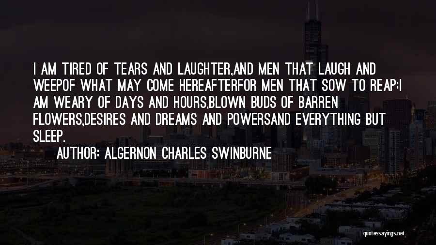 Too Tired Of Everything Quotes By Algernon Charles Swinburne