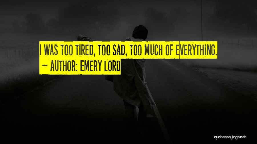 Too Tired Of Everything Quotes By Emery Lord