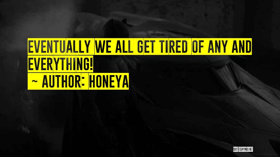 Too Tired Of Everything Quotes By Honeya