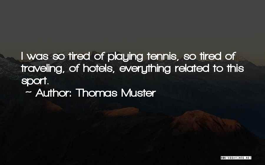 Too Tired Of Everything Quotes By Thomas Muster