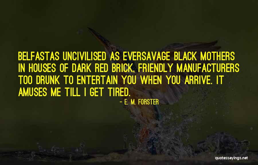 Too Tired Quotes By E. M. Forster Too Tired Quotes By E. M. Forster