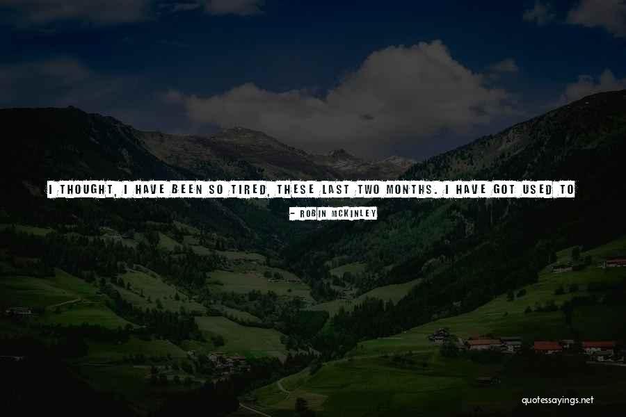 Too Tired Quotes By Robin McKinley Too Tired Quotes By Robin McKinley