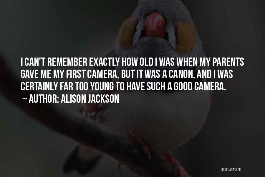 Too Young But Too Old Quotes By Alison Jackson