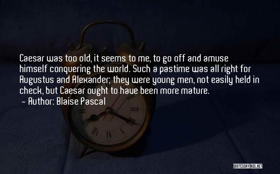 Too Young But Too Old Quotes By Blaise Pascal