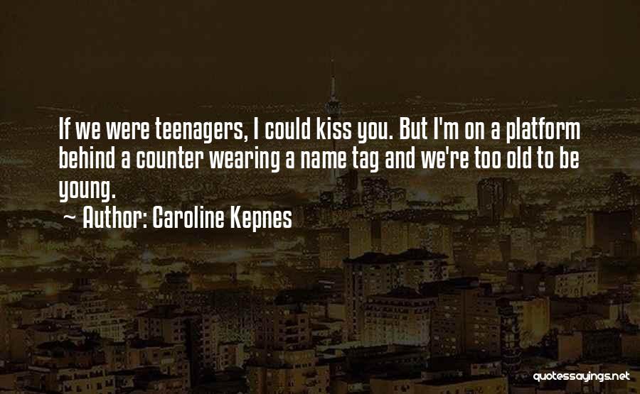 Too Young But Too Old Quotes By Caroline Kepnes