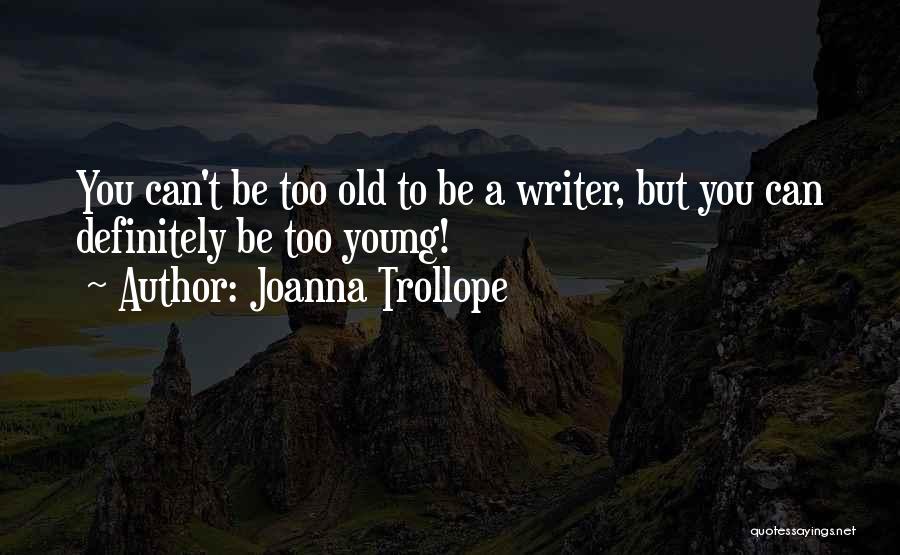 Too Young But Too Old Quotes By Joanna Trollope