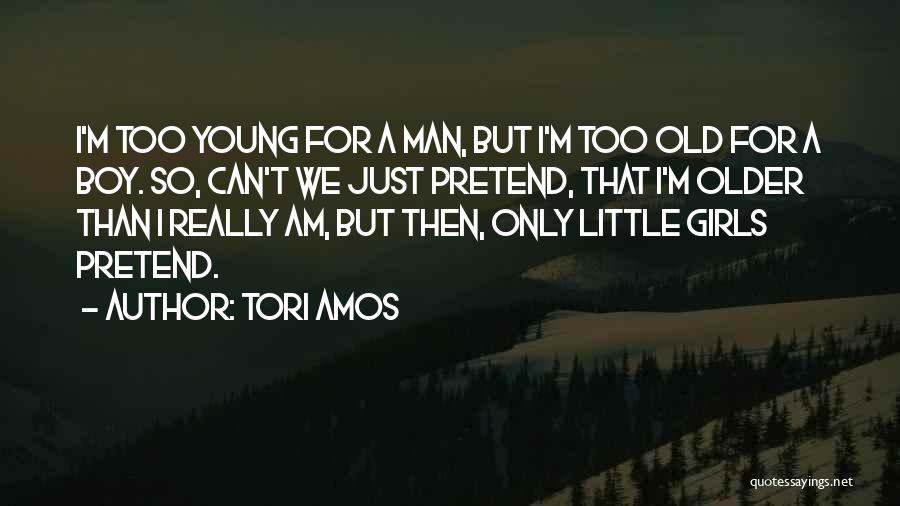 Too Young But Too Old Quotes By Tori Amos