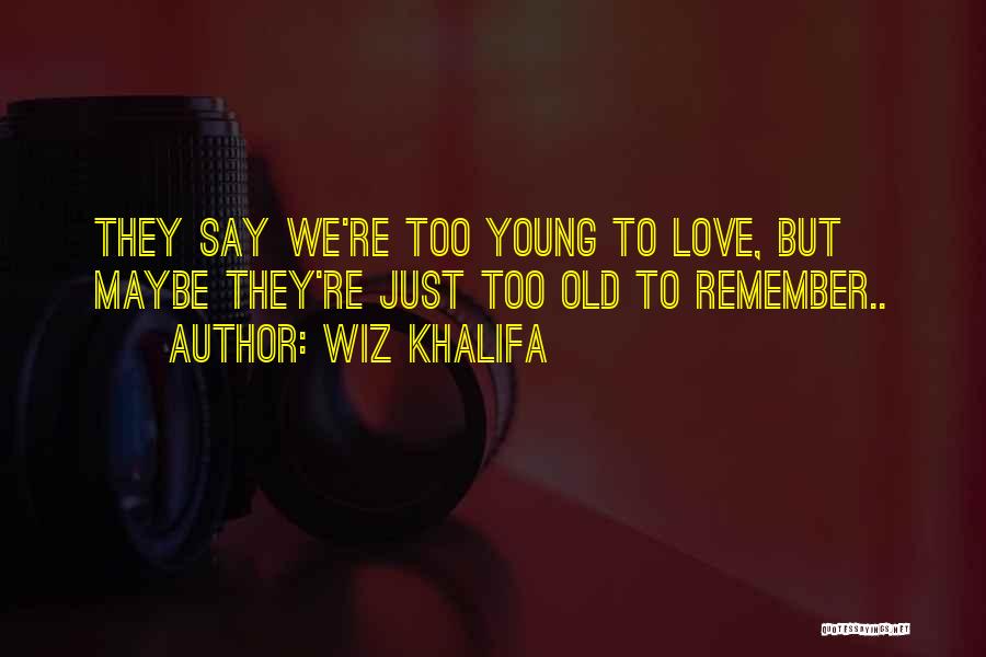 Too Young But Too Old Quotes By Wiz Khalifa