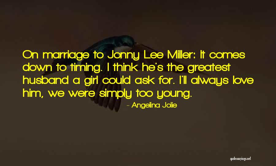 Too Young For Him Quotes By Angelina Jolie Too Young For Him Quotes By Angelina Jolie