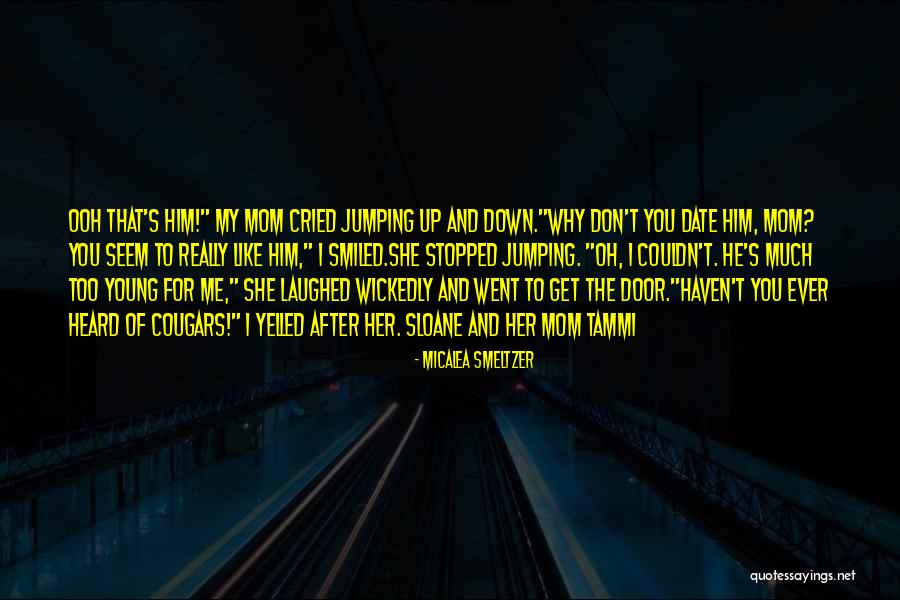 Too Young For Him Quotes By Micalea Smeltzer Too Young For Him Quotes By Micalea Smeltzer