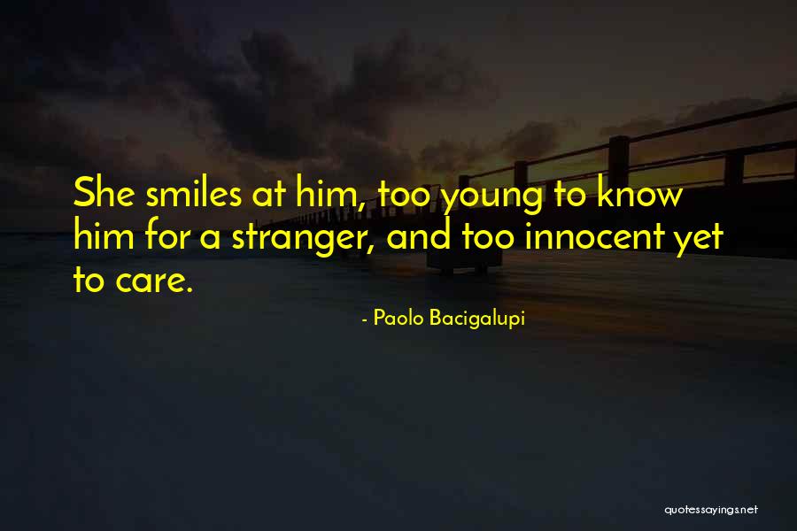 Too Young For Him Quotes By Paolo Bacigalupi Too Young For Him Quotes By Paolo Bacigalupi