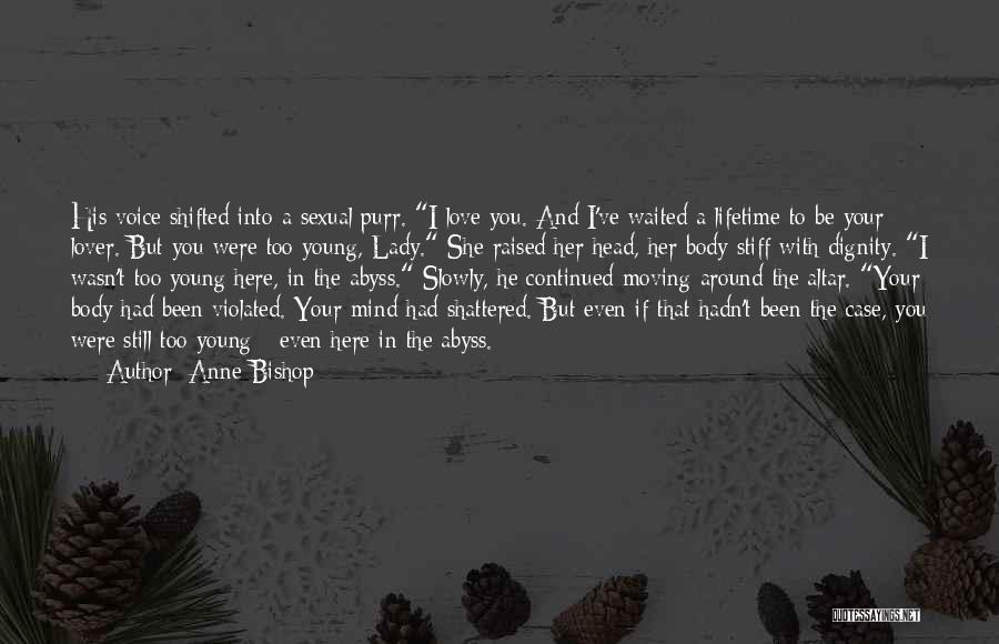 Too Young To Be In Love Quotes By Anne Bishop