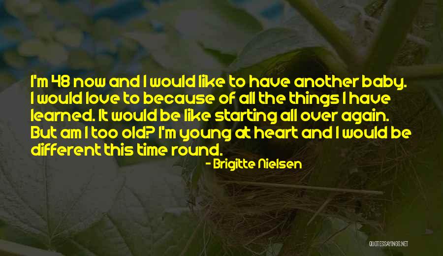Too Young To Be Old Quotes By Brigitte Nielsen Too Young To Be Old Quotes By Brigitte Nielsen