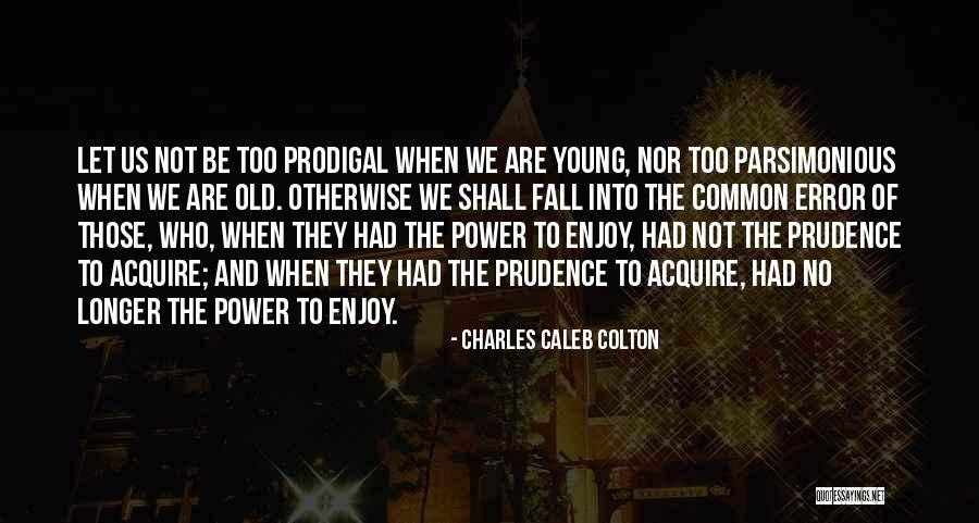 Too Young To Be Old Quotes By Charles Caleb Colton Too Young To Be Old Quotes By Charles Caleb Colton