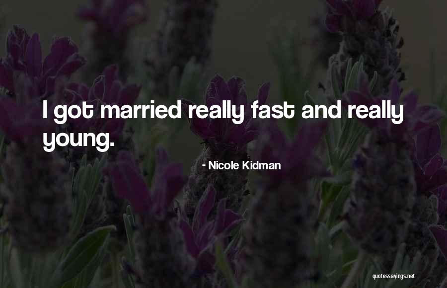 Too Young To Get Married Quotes By Nicole Kidman Too Young To Get Married Quotes By Nicole Kidman