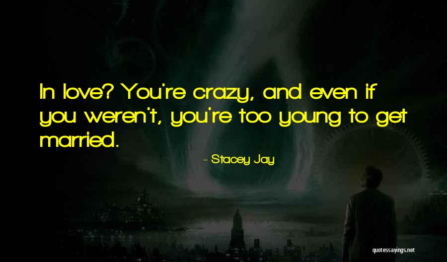 Too Young To Get Married Quotes By Stacey Jay Too Young To Get Married Quotes By Stacey Jay