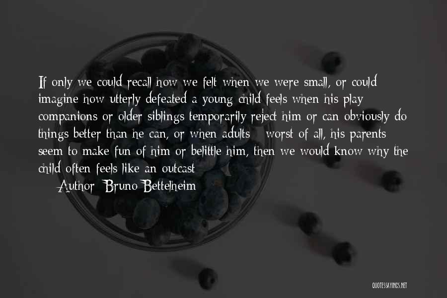 Too Young To Know Better Quotes By Bruno Bettelheim