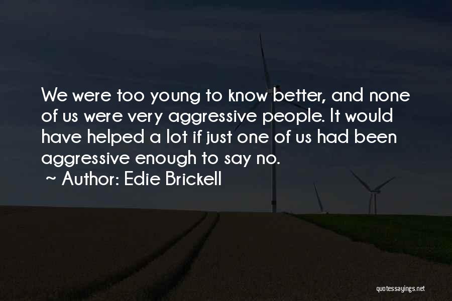 Too Young To Know Better Quotes By Edie Brickell