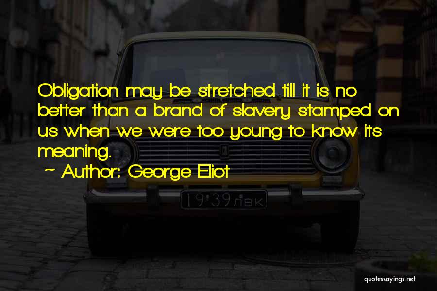 Too Young To Know Better Quotes By George Eliot