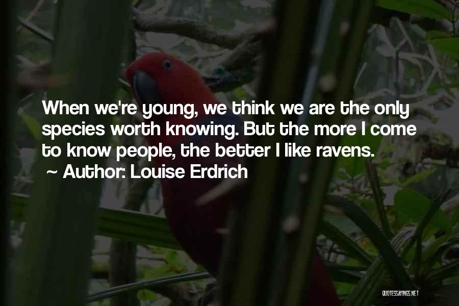 Too Young To Know Better Quotes By Louise Erdrich
