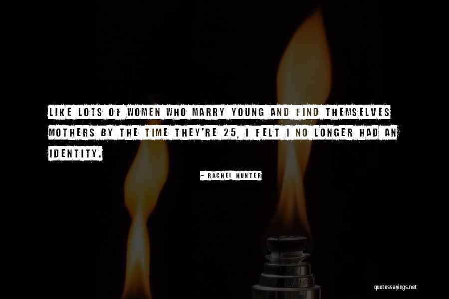 Too Young To Marry Quotes By Rachel Hunter Too Young To Marry Quotes By Rachel Hunter