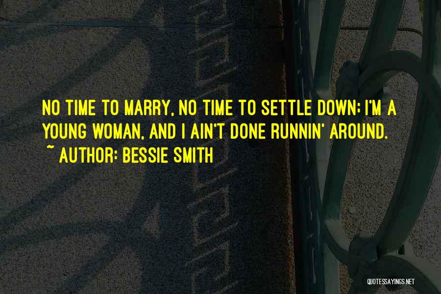 Too Young To Settle Down Quotes By Bessie Smith