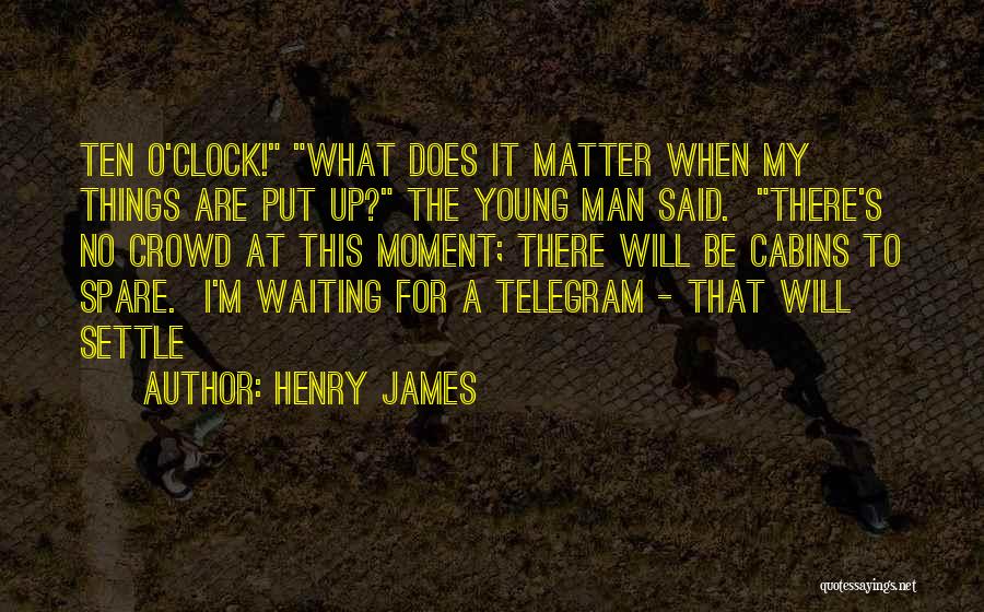 Too Young To Settle Quotes By Henry James