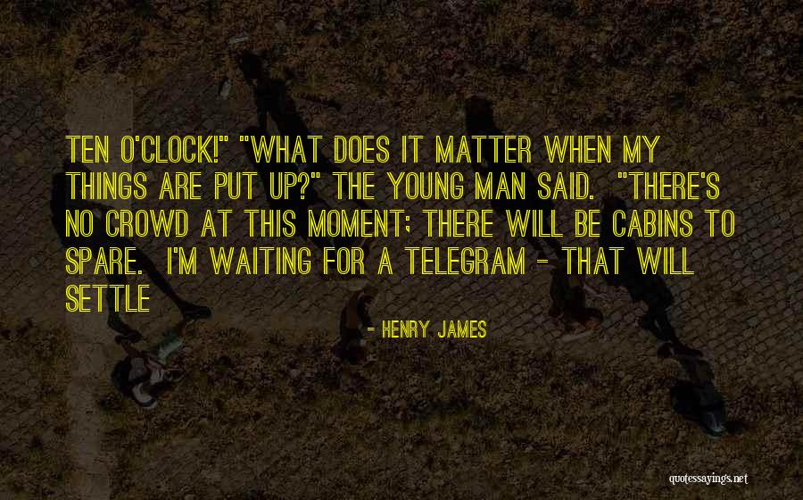 Too Young To Settle Quotes By Henry James