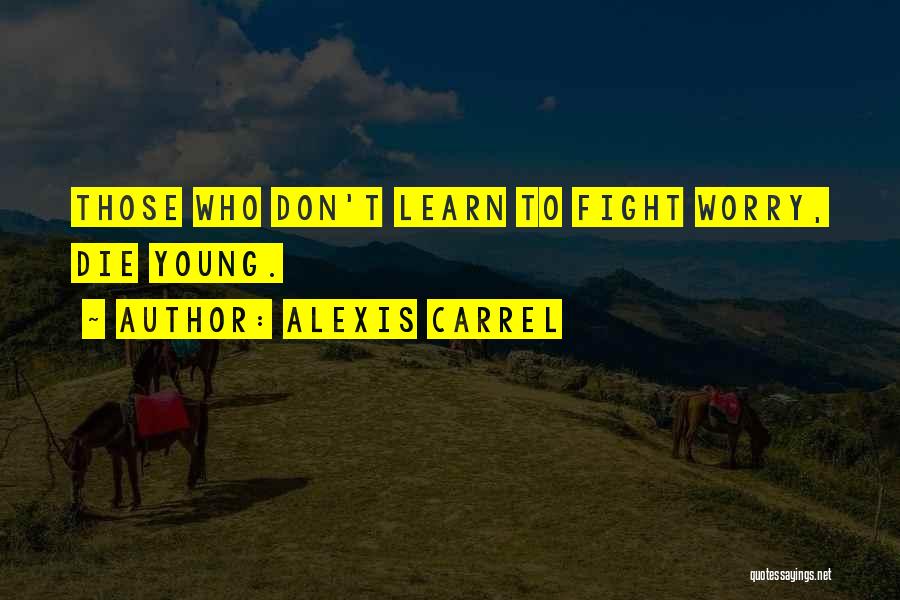 Too Young To Worry Quotes By Alexis Carrel