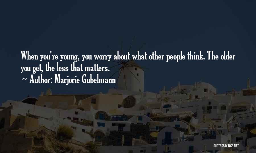 Too Young To Worry Quotes By Marjorie Gubelmann