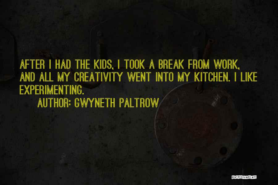 Took A Break Quotes By Gwyneth Paltrow