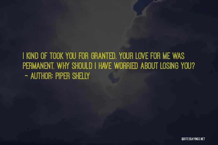 Took For Granted Love Quotes By Piper Shelly