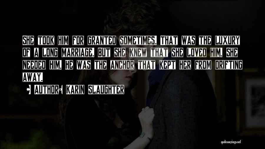 Took Someone For Granted Quotes By Karin Slaughter Took Someone For Granted Quotes By Karin Slaughter