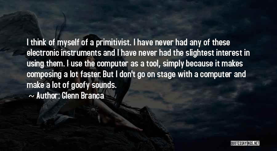 Tools My Computer Quotes By Glenn Branca