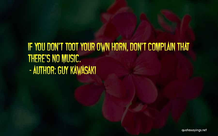 Toot Horn Quotes By Guy Kawasaki