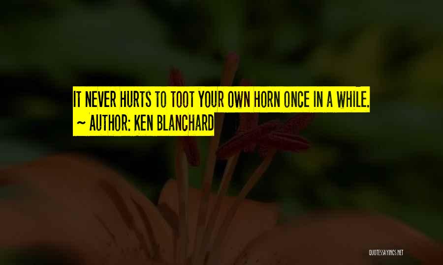 Toot Horn Quotes By Ken Blanchard