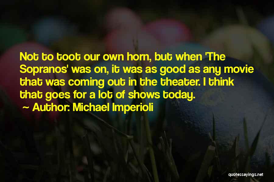 Toot Horn Quotes By Michael Imperioli