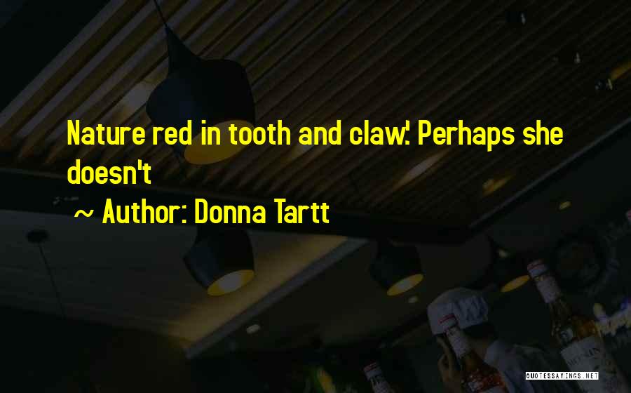 Tooth And Claw Quotes By Donna Tartt