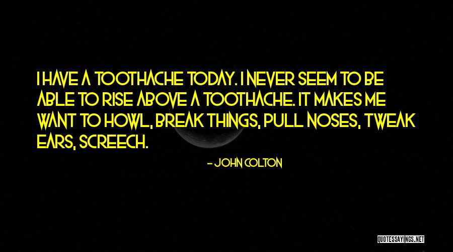 Toothache Pain Quotes By John Colton