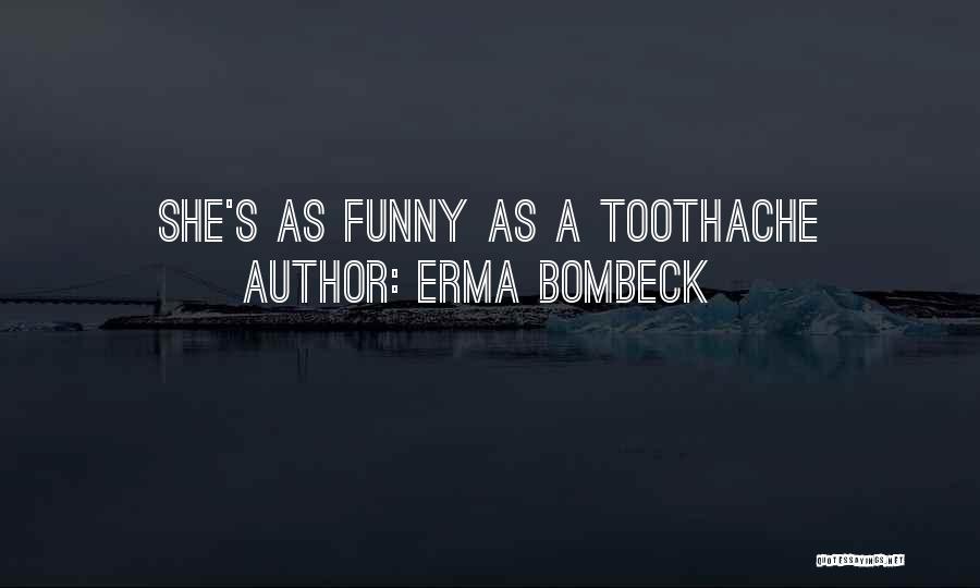 Toothache Quotes By Erma Bombeck