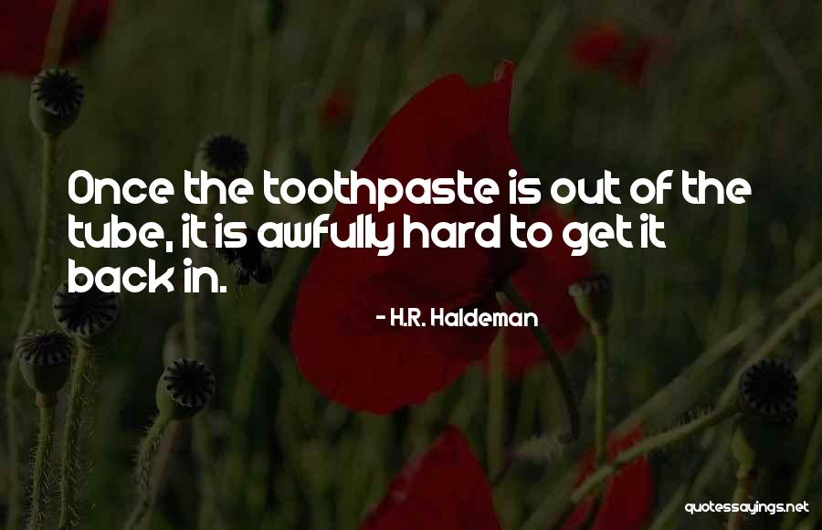 Toothpaste Quotes By H.R. Haldeman