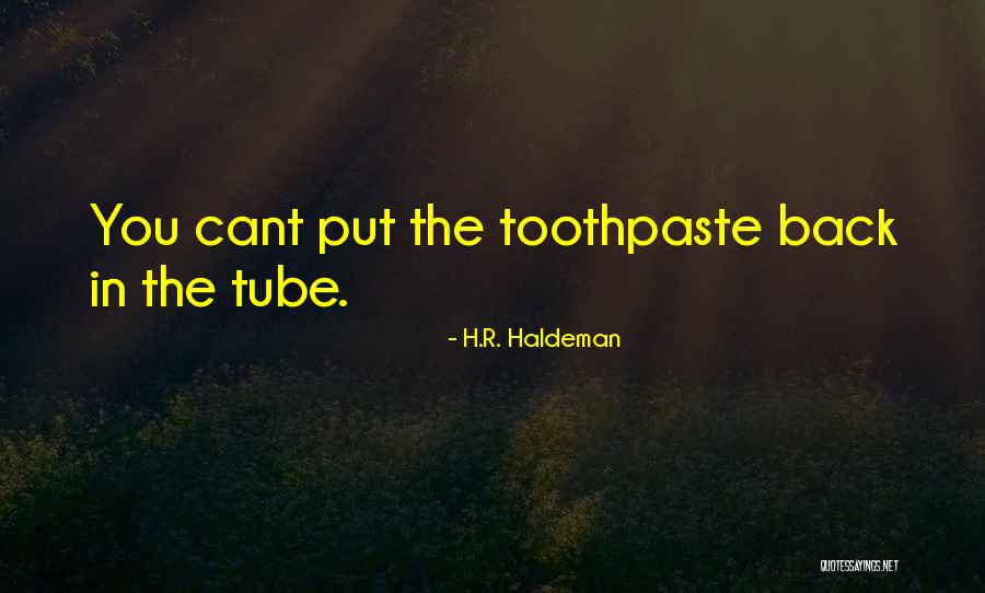 Toothpaste Quotes By H.R. Haldeman