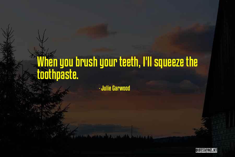 Toothpaste Quotes By Julie Garwood