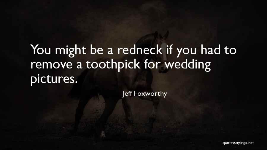 Toothpicks Quotes By Jeff Foxworthy