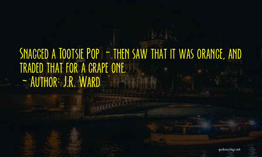 Tootsie Pop Quotes By J.R. Ward