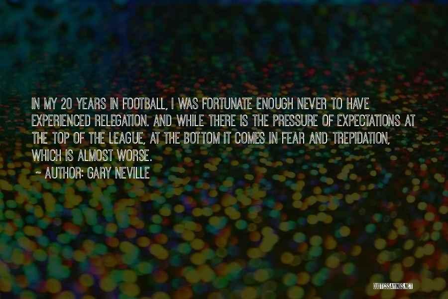 Top And Bottom Quotes By Gary Neville
